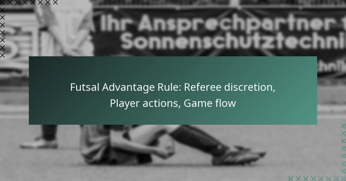 Futsal Advantage Rule: Referee discretion, Player actions, Game flow