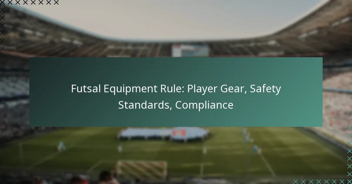 Futsal Equipment Rule: Player Gear, Safety Standards, Compliance