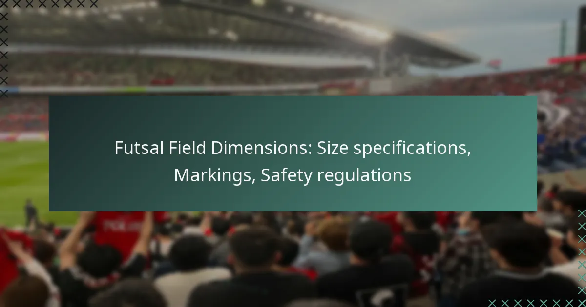 Futsal Field Dimensions: Size specifications, Markings, Safety regulations