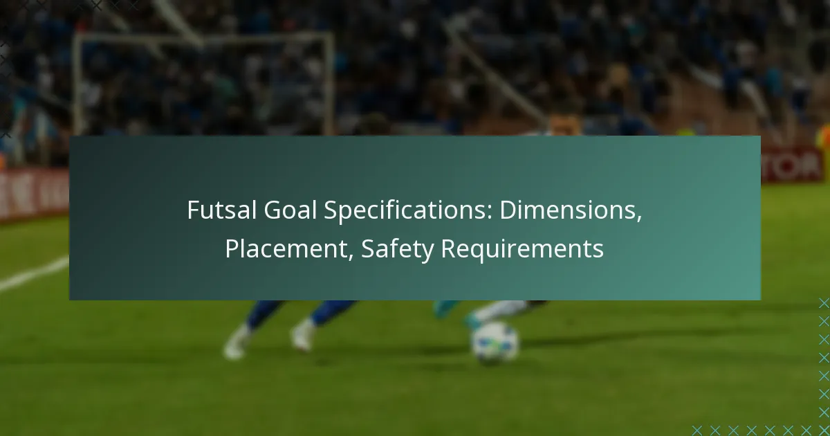 Futsal Goal Specifications: Dimensions, Placement, Safety Requirements