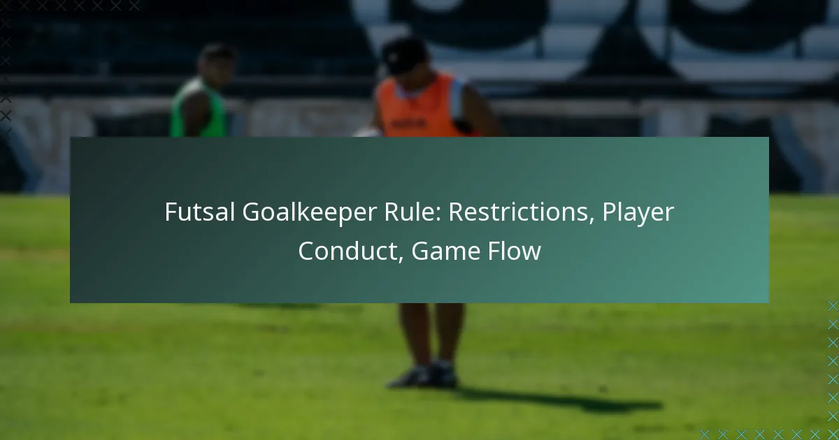 Futsal Goalkeeper Rule: Restrictions, Player Conduct, Game Flow