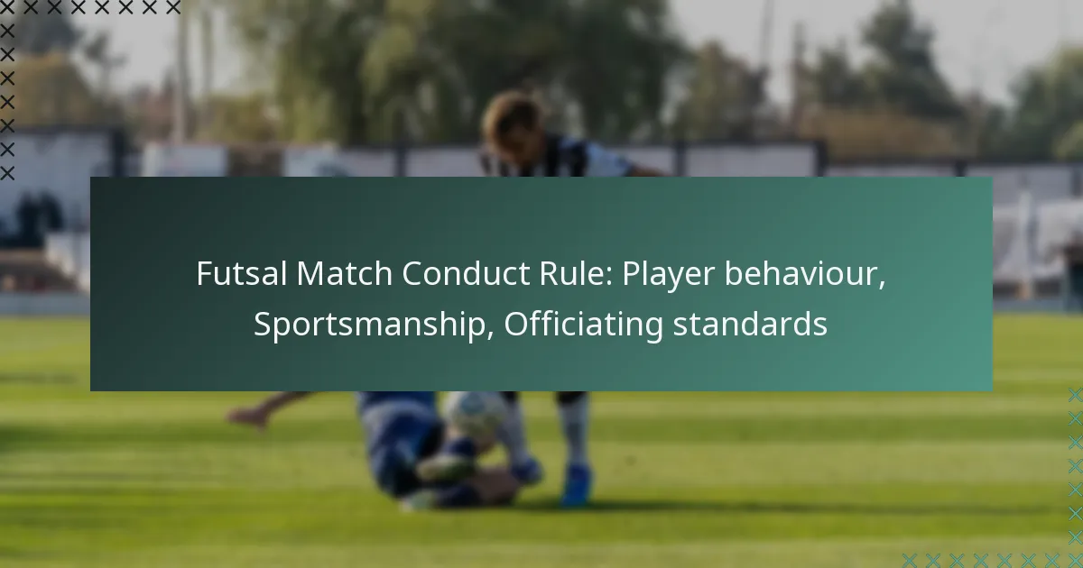 Futsal Match Conduct Rule: Player behaviour, Sportsmanship, Officiating standards