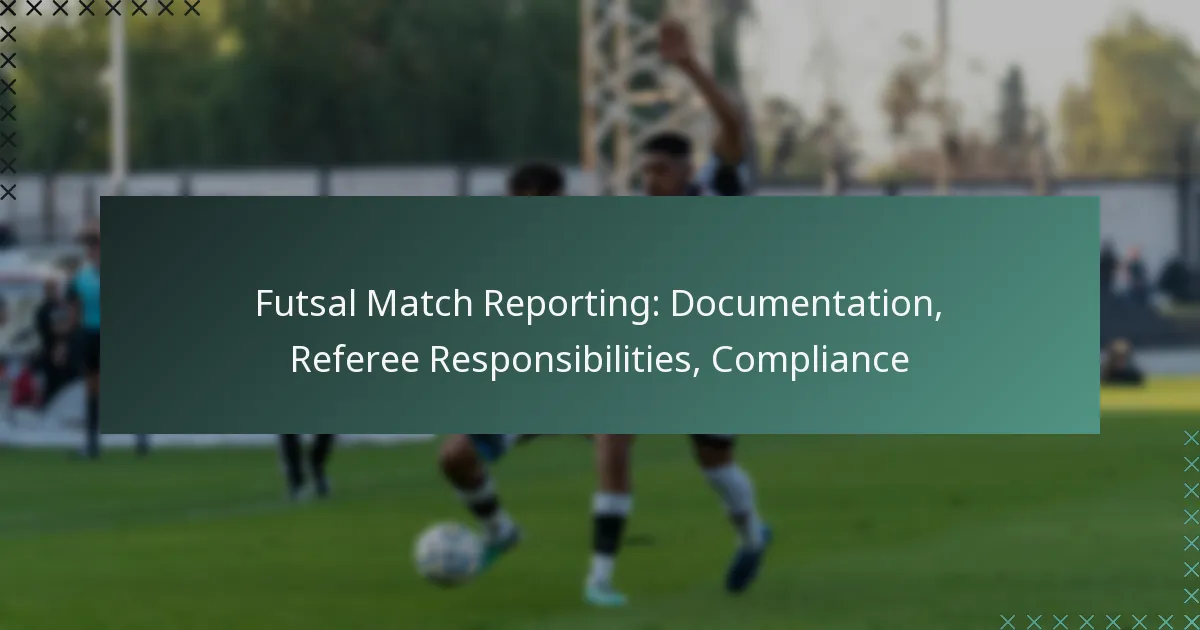 Futsal Match Reporting: Documentation, Referee Responsibilities, Compliance
