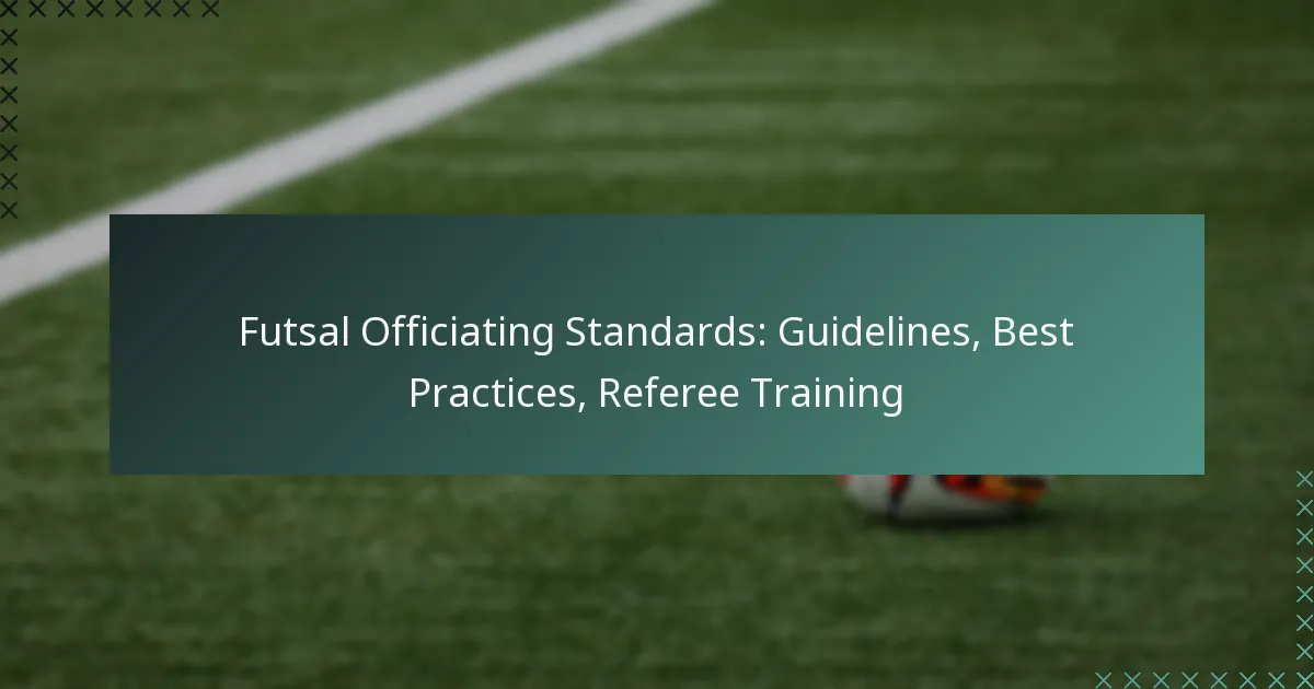 Futsal Officiating Standards: Guidelines, Best Practices, Referee Training