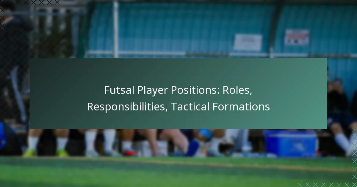 Futsal Player Positions: Roles, Responsibilities, Tactical Formations