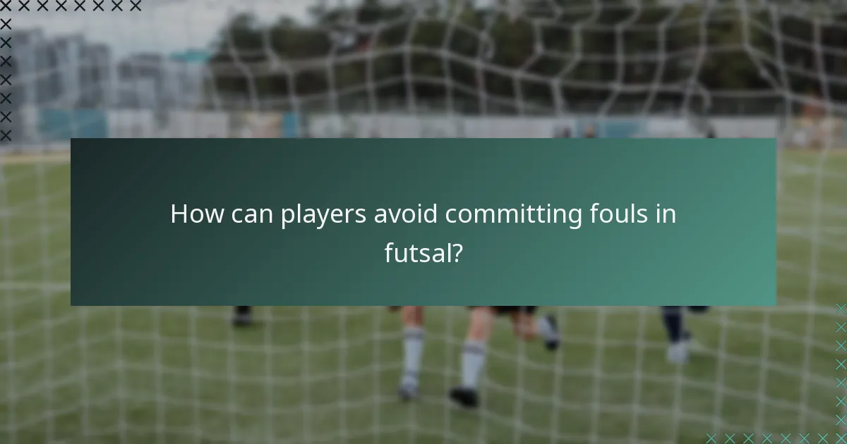 How can players avoid committing fouls in futsal?