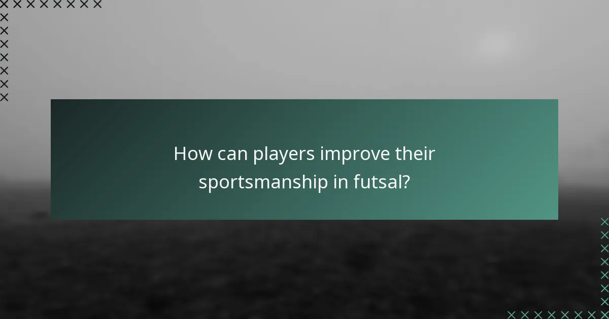 How can players improve their sportsmanship in futsal?
