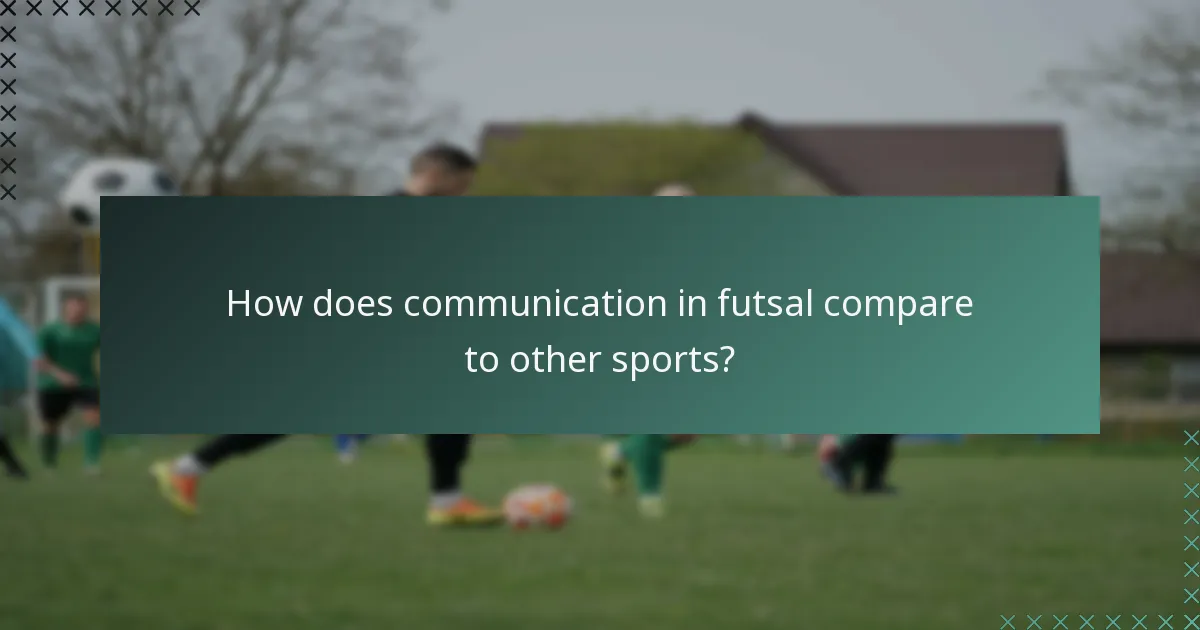 How does communication in futsal compare to other sports?