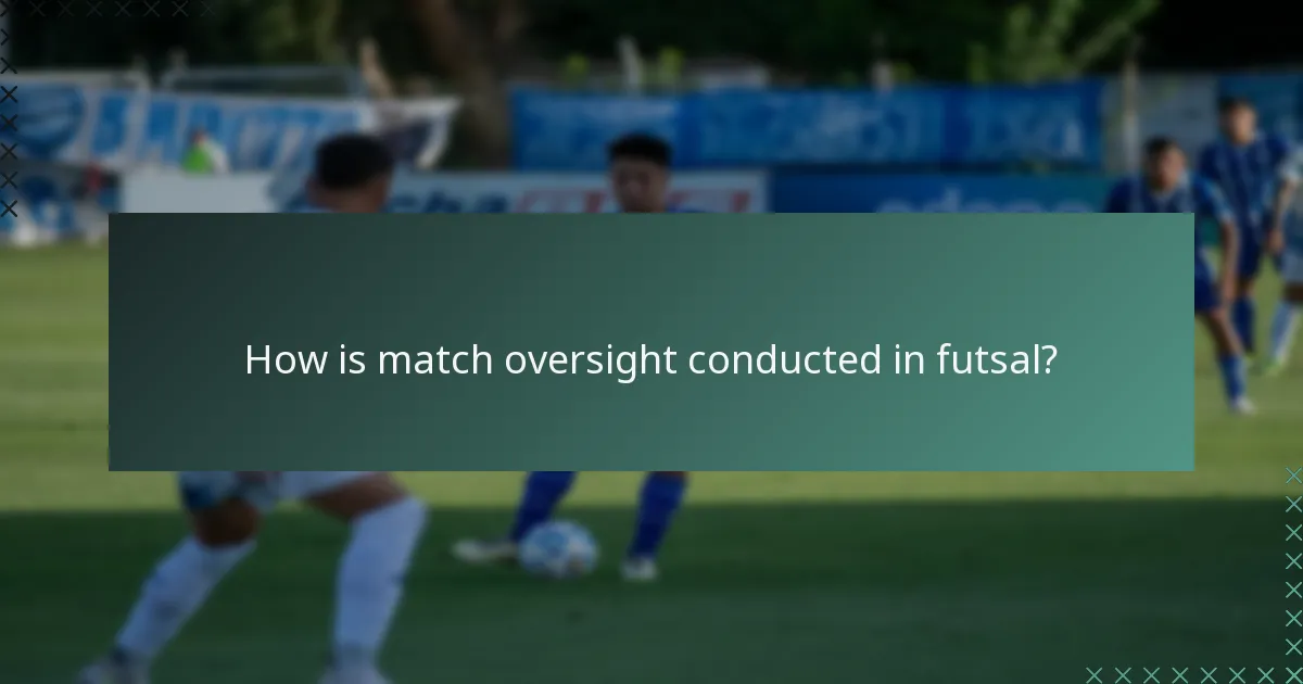 How is match oversight conducted in futsal?