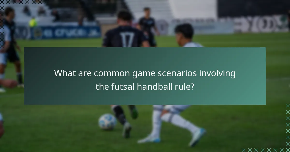What are common game scenarios involving the futsal handball rule?