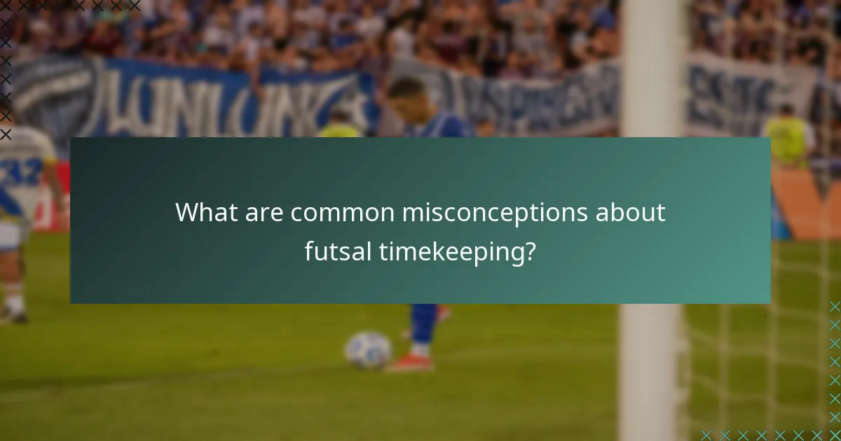 What are common misconceptions about futsal timekeeping?
