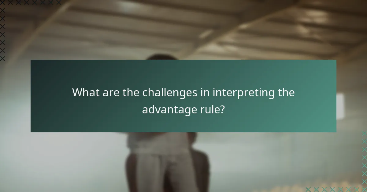 What are the challenges in interpreting the advantage rule?