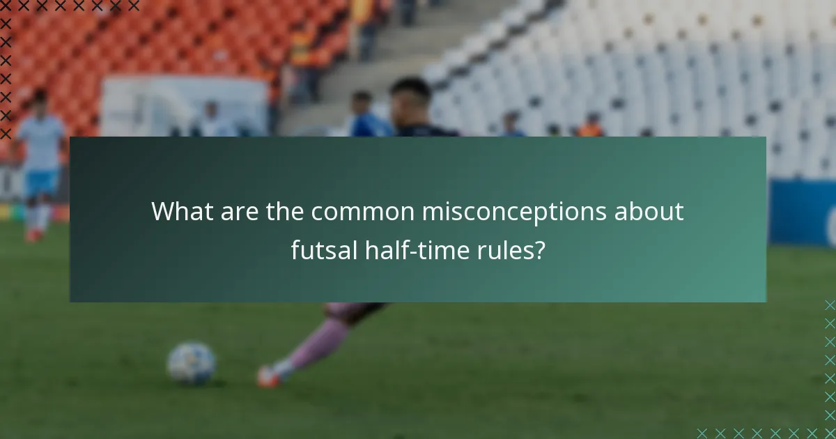 What are the common misconceptions about futsal half-time rules?