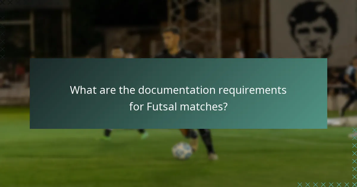 What are the documentation requirements for Futsal matches?