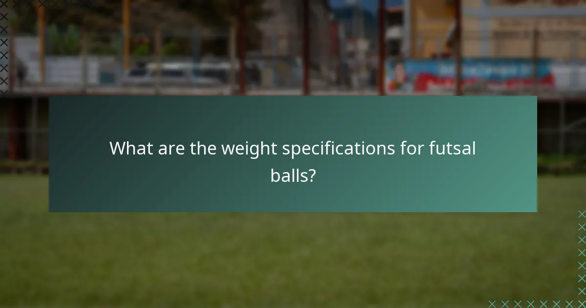 What are the weight specifications for futsal balls?