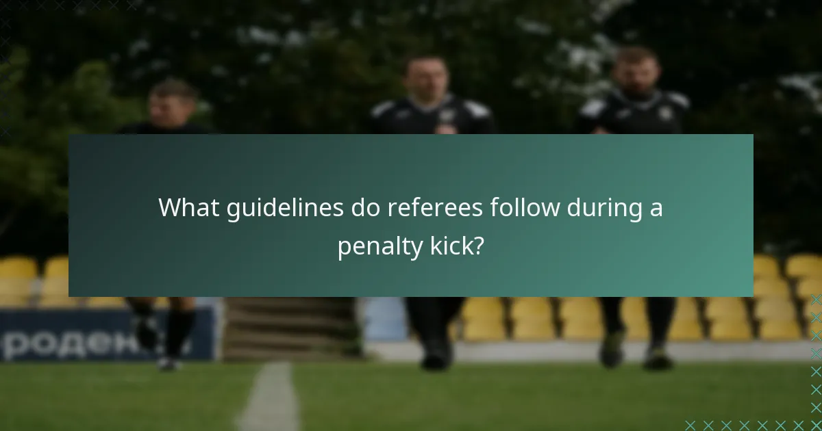 What guidelines do referees follow during a penalty kick?