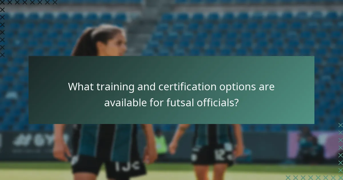 What training and certification options are available for futsal officials?
