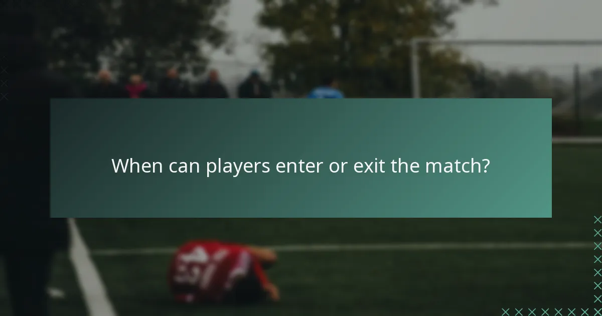 When can players enter or exit the match?