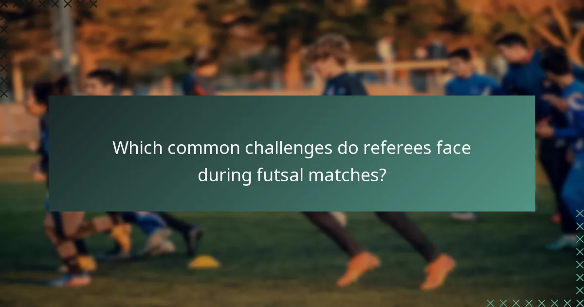 Which common challenges do referees face during futsal matches?
