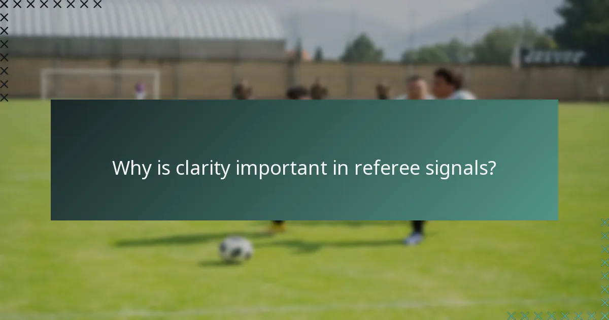 Why is clarity important in referee signals?